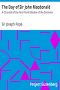 [Gutenberg 30384] • The Day of Sir John Macdonald / A Chronicle of the First Prime Minister of the Dominion